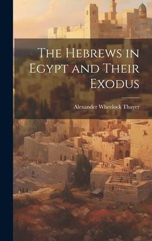 The Hebrews in Egypt and Their Exodus