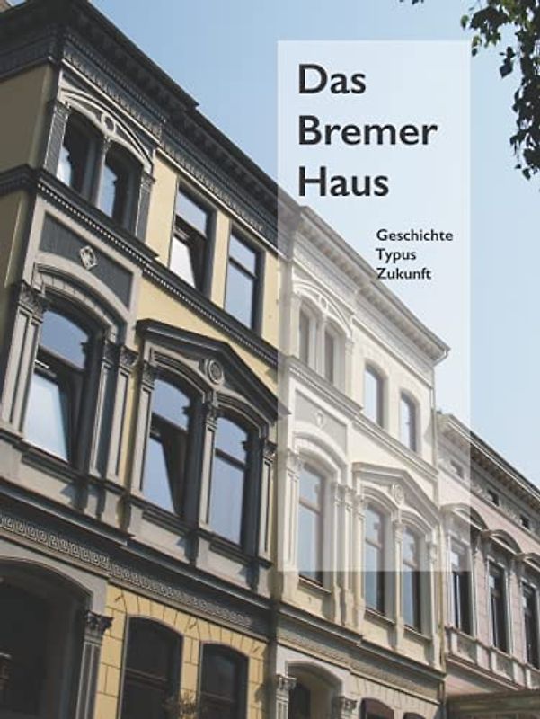 Das Bremer Haus: Geschichte - Typus - Zukunft (Hardcover)