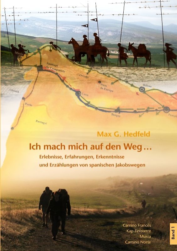 Ich mache mich auf den Weg .... Erlebnisse, Erfahrungen, Erkenntnisse und Erzählungen von spanischen Jacobswegen