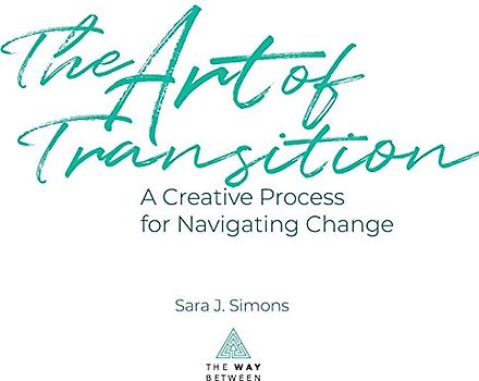 The Art of Transition: A Creative Process for Navigating Change
