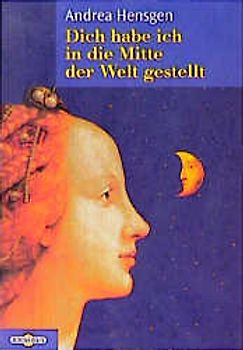 Dich habe ich in die Mitte der Welt gestellt