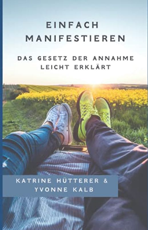 Einfach Manifestieren: Das Gesetz der Annahme leicht erklärt