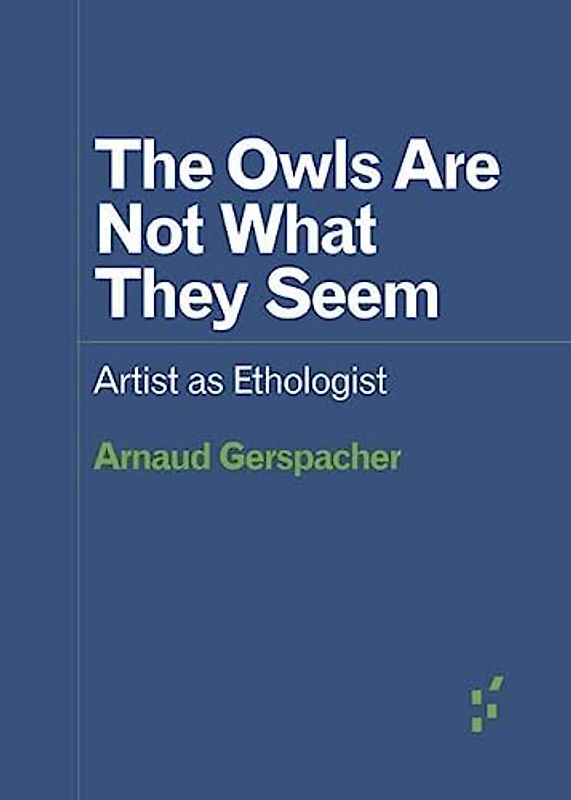 The Owls Are Not What They Seem: Artist as Ethologist (Forerunners: Ideas First)