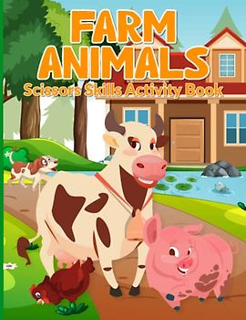 Farm Animals Scissor Skills Activity Book: Developing Fine Motor Skills while Having Fun on the Farm