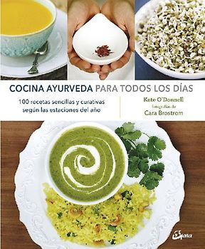 Cocina ayurveda para todos los días : 100 recetas sencillas y curativas según las estaciones del año