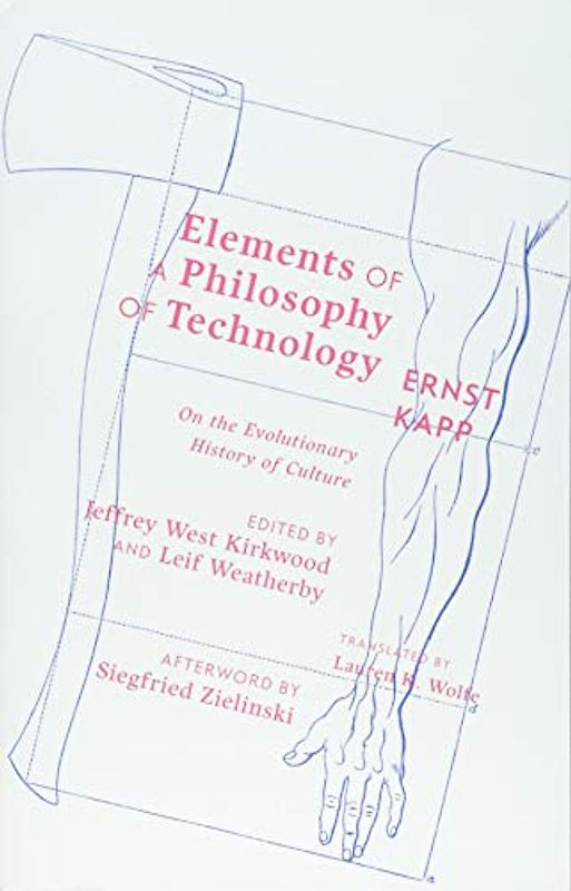 Elements of a Philosophy of Technology: On the Evolutionary History of Culture (Posthumanities, Band 47)