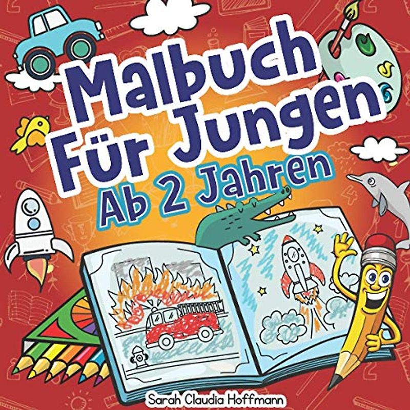 Malbuch Für Jungen Ab 2 Jahren: Das Große Malbuch Für Jungen Ab 2 Jahren Mit 70 Motiven Zum Ausmalen! Ideal Für Den Kindergarten!