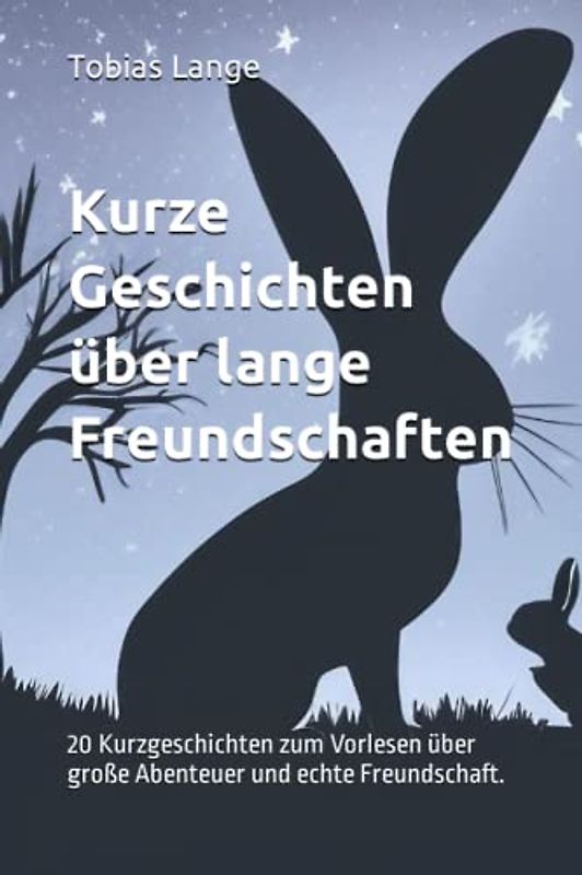 Kurze Geschichten über lange Freundschaften: Vorlesebuch ab 3 Jahren für kleine Abenteurer die mehr über Freundschaft entdecken möchten. (Gute Nacht Geschichten)