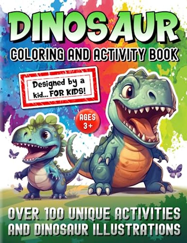 Dinosaur Coloring And Activity Book For Kids: Over 100 Unique Activities & Dinosaur Illustrations - Ages 3 +