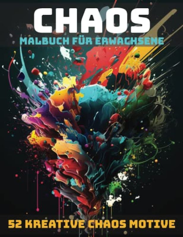 Chaos Malbuch für Erwachsene: 52 einzigartige Designs zum Entspannen und Ausdrücken Ihrer Kreativität