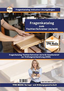 Tischler / Schreiner (m/w/d) Fragenkatalog mit Lösungsbogen (Buch-/Printversion) mit über 2800 Prüfungs-/Lernfragen