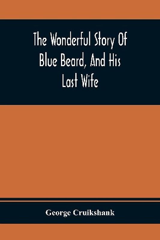The Wonderful Story Of Blue Beard, And His Last Wife