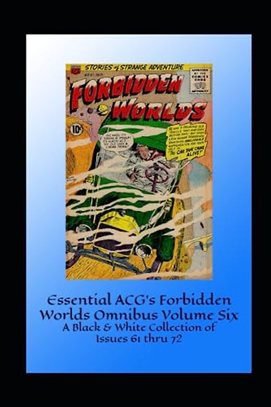 Essential ACG's Forbidden Worlds Omnibus Volume Six: A Black & White Collection of Issues 61 thru 72