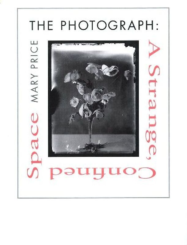 The the Photograph the Photograph the Photograph: A Strange, Confined Space a Strange, Confined Space a Strange, Confined Space - Price, Mary