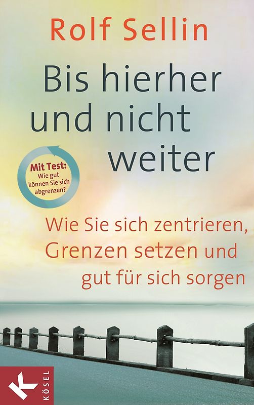 Bis hierher und nicht weiter. Wie Sie sich zentrieren, Grenzen setzen und gut für sich sorgen. - Mit Test: Wie gut können Sie sich abgrenzen?