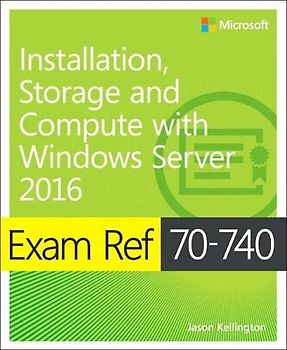 Exam Ref 70-740 Installation, Storage, and Compute with Windows Server 2016