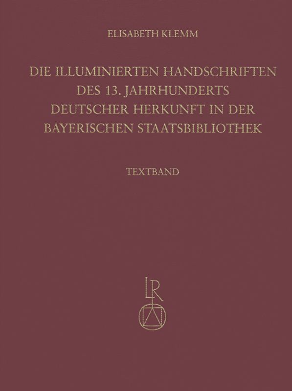 Die illuminierten Handschriften des 13. Jahrhunderts deutscher Herkunft in der Bayerischen Staatsbibliothek