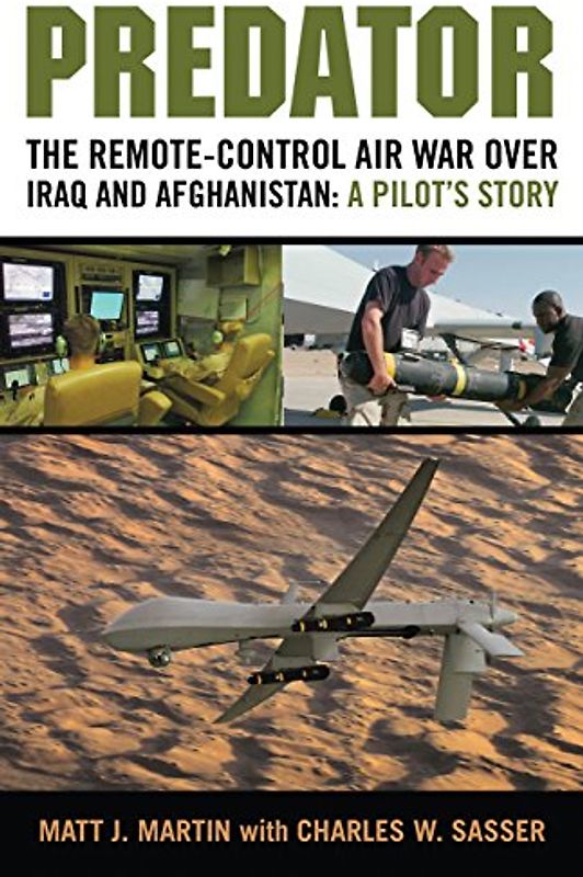 Predator: The Remote-Control Air War over Iraq and Afghanistan: A Pilot's Story