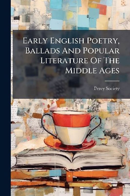Early English Poetry, Ballads And Popular Literature Of The Middle Ages