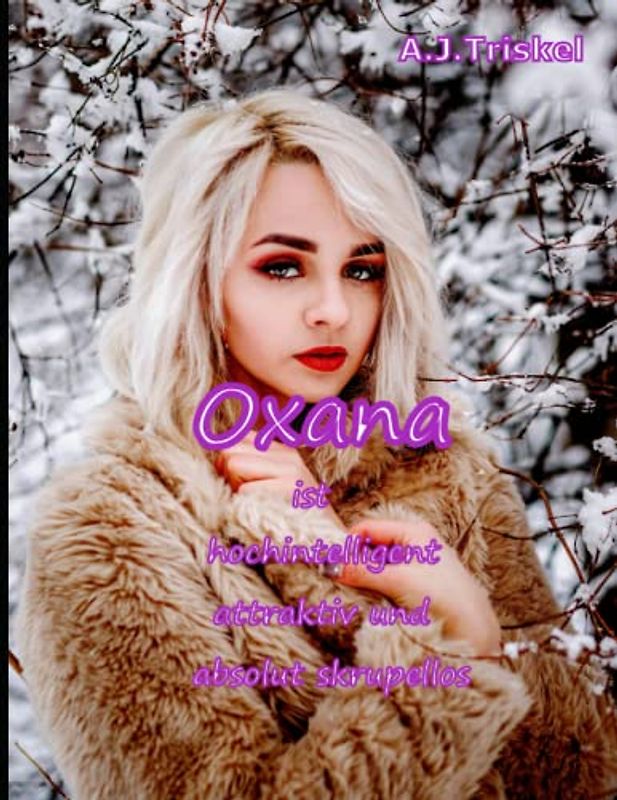 Oxana: ist hochintelligent, attraktiv und absolut skrupellos