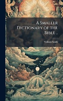 A Smaller Dictionary of the Bible ..
