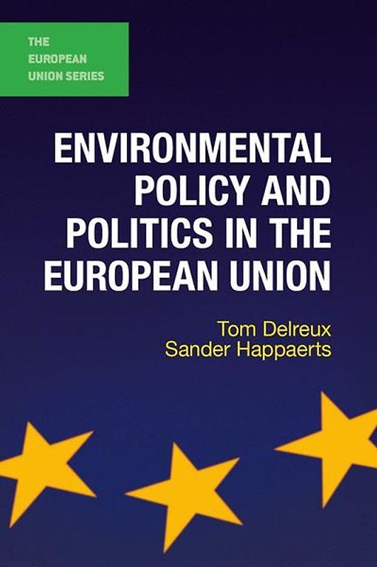 Environmental Policy and Politics in the European Union
