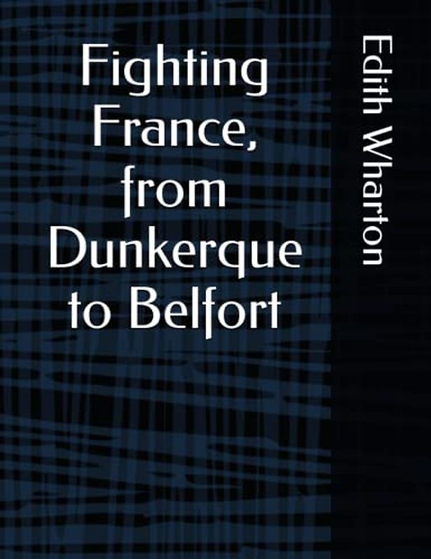 Fighting France, from Dunkerque to Belfort