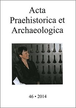 Acta Praehistorica et Archaeologica / Acta Praehistorica et Archaeologica 46, 2014