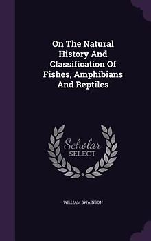 On The Natural History And Classification Of Fishes, Amphibians And Reptiles