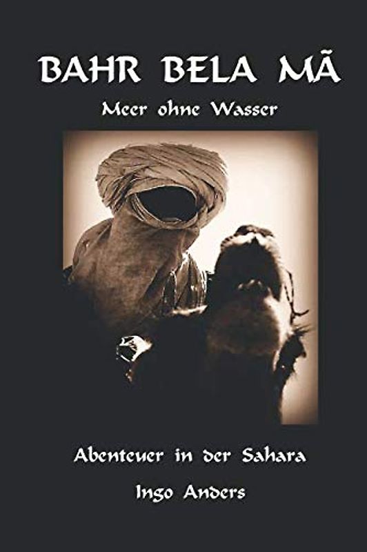 BAHR BELA MÃ: Meer ohne Wasser - Abenteuer in der Sahara