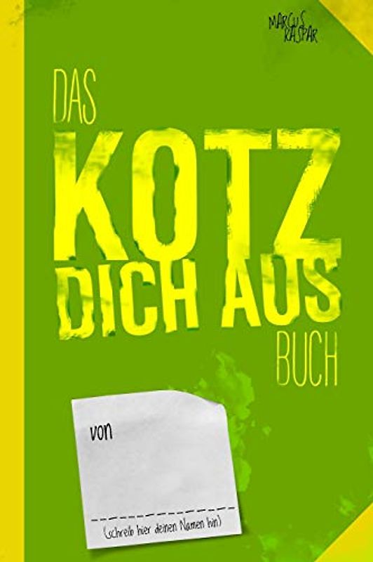 Das Kotz dich aus Buch: Noch ein Buch zum fertig machen (Kreativbücher, Band 2)