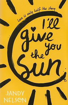 Ill give you the Sun: Love is only half the story - Jandy Nelson [Paperback]