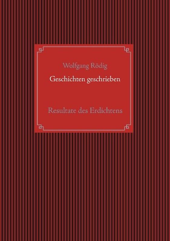 Geschichten geschrieben. Resultate des Erdichtens