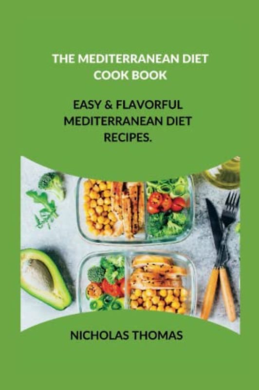 THE MEDITERRANEAN DIET COOK BOOK: Easy & Flavorful Mediterranean Diet Recipes.