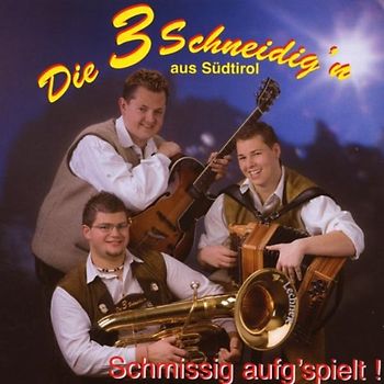 3 Schneidig'N-aus Südtirol - Schmissig Aufg'Spielt