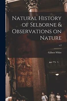 Natural History of Selborne & Observations on Nature; v.2