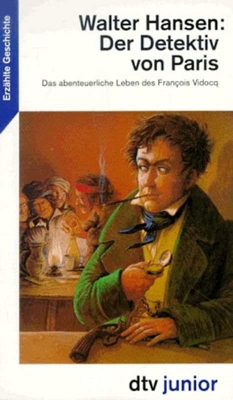 Der Detektiv von Paris. Das abenteuerliche Leben des Francois Vidocq. Erzählte Geschichte