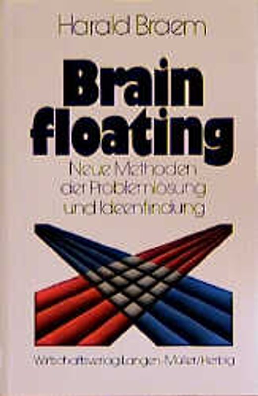 Brainfloating. Neue Methoden der Problemlösung und Ideenfindung