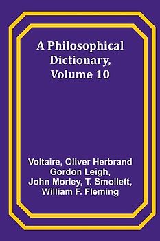 A Philosophical Dictionary, Volume 10
