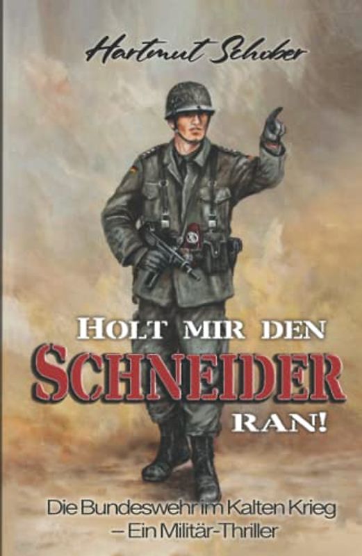 Holt mir den Schneider ran!: Die Bundeswehr im Kalten Krieg - Ein Militär-Thriller