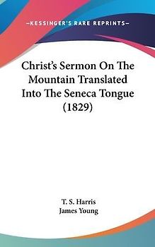 Christ's Sermon On The Mountain Translated Into The Seneca Tongue (1829)