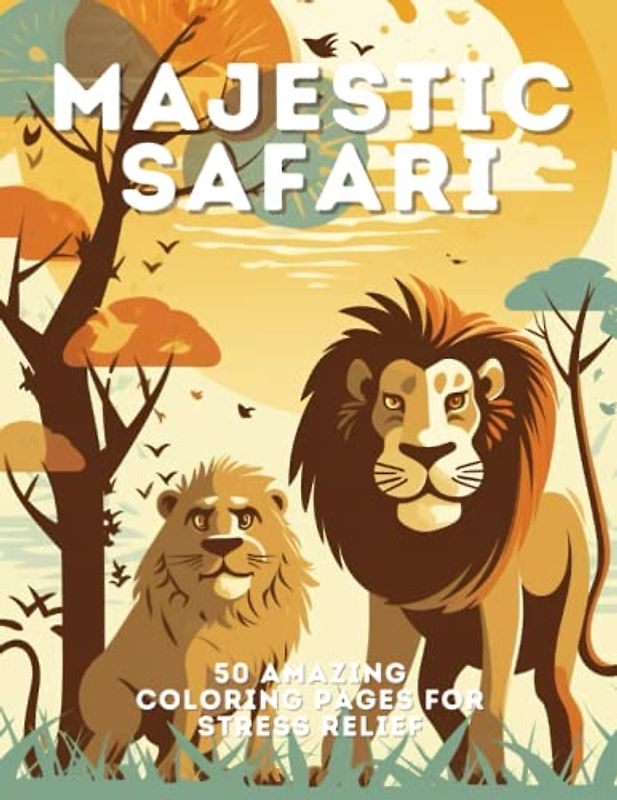 Majestic Safari: 50 Amazing Coloring Pages for Stress Relief