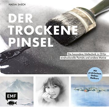 Der trockene Pinsel – Die besondere Maltechnik in Öl für eindrucksvolle Porträts und andere Motive