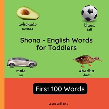 Shona - English Words for Toddlers - First 100 Words: Teach and Learn Shona For Kids and Beginners | Bilingual Picture Book with English Translations ... Books for Children (English-Shona), Band 1)