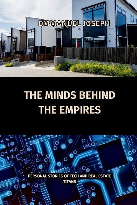The Minds Behind the Empires, Personal Stories of Tech and Real Estate Titans