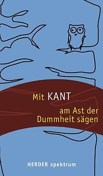 Mit Kant am Ast der Dummheit sägen