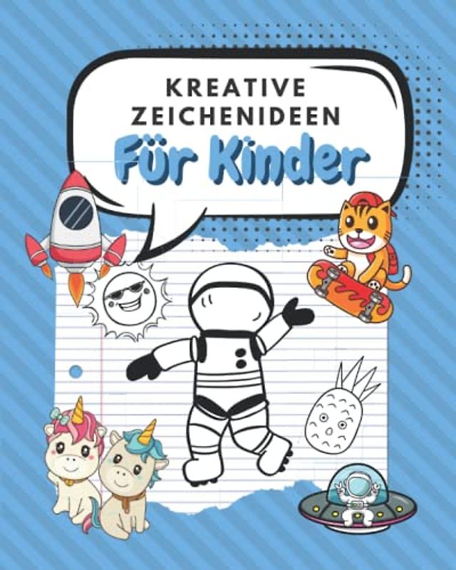 Kreative Zeichenideen Für Kinder: Enthält Kurzgeschichten Zur Inspiration: Spannende Ideen Zum Malen