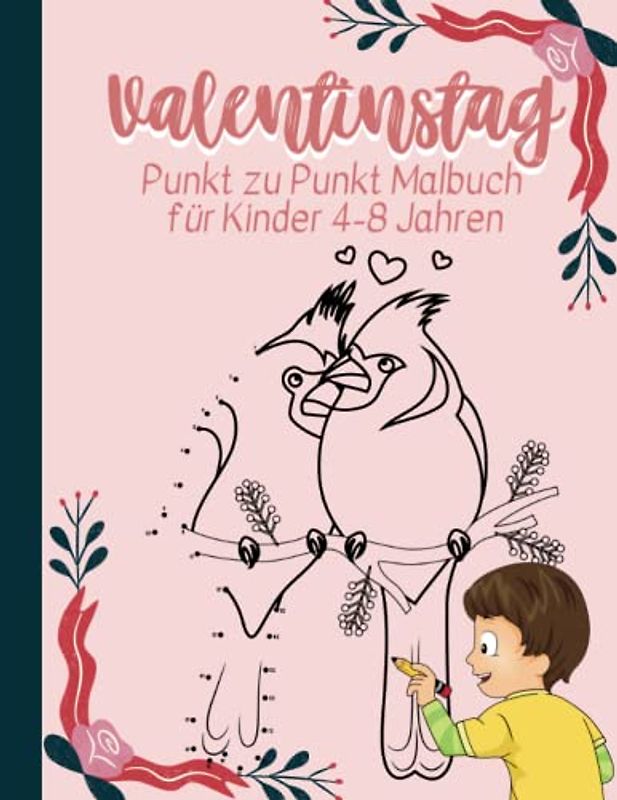 Valentinstag Punkt zu Punkt Malbuch für Kinder 4-8 Jahren: Spaß Verbinde die Punkte Bücher für Kinder im Alter von 4, 5, 6, 7, 8 Jahren | Punkt zu ... ... Verbinden die Punkte (Aktivitätsbücher)