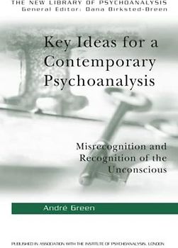 Key Ideas for a Contemporary Psychoanalysis: Misrecognition and Recognition of the Unconscious (The New Library of Psychoanalysis)