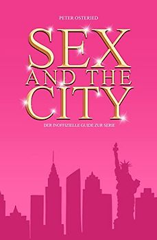 Sex and the City - Der inoffizielle Guide zur Serie